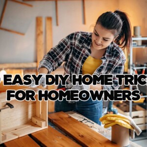 20 Easy DIY Home Tricks for Homeowners