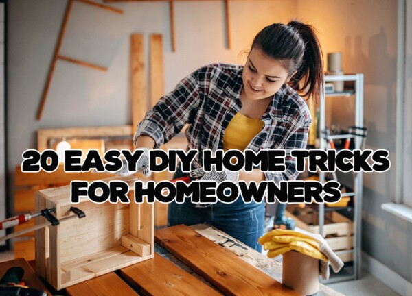 20 Easy DIY Home Tricks for Homeowners