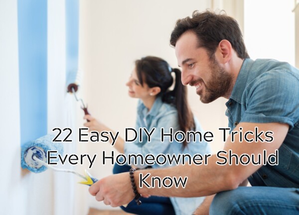 22 Easy DIY Home Tricks Every Homeowner Should Know