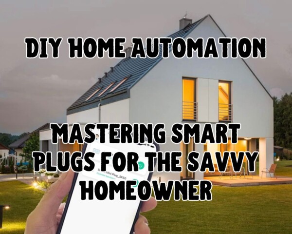 DIY Home Automation: Mastering Smart Plugs for the Savvy Homeowner