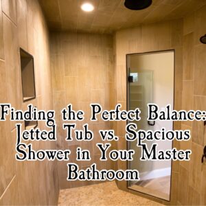 Finding the Perfect Balance: Jetted Tub vs. Spacious Shower in Your Master Bathroom