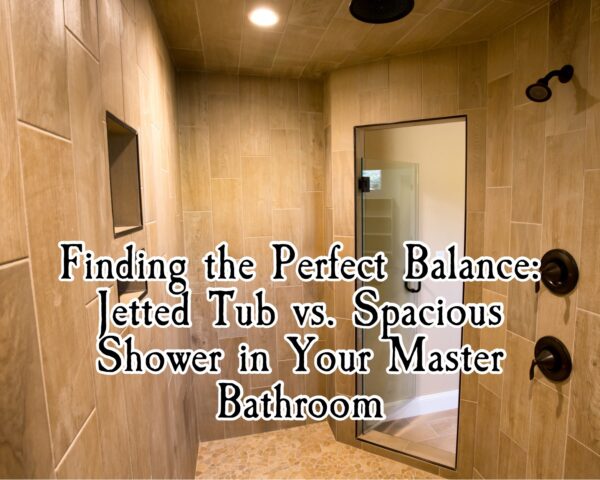 Finding the Perfect Balance: Jetted Tub vs. Spacious Shower in Your Master Bathroom