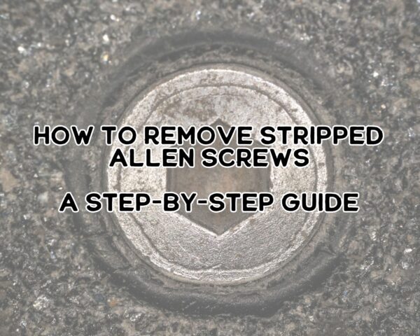 Mastering the Removal of Stripped Allen Screws: A DIY Guide