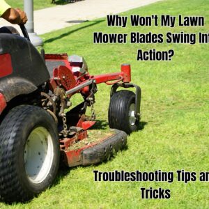 Why Won&#8217;t My Lawn Mower Blades Spin? Troubleshooting Tips and Tricks