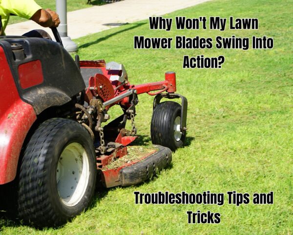 Why Won&#8217;t My Lawn Mower Blades Swing Into Action? Troubleshooting Tips and Tricks