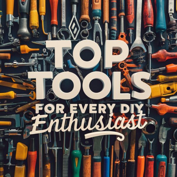 Top Tools for Every DIY Enthusiast