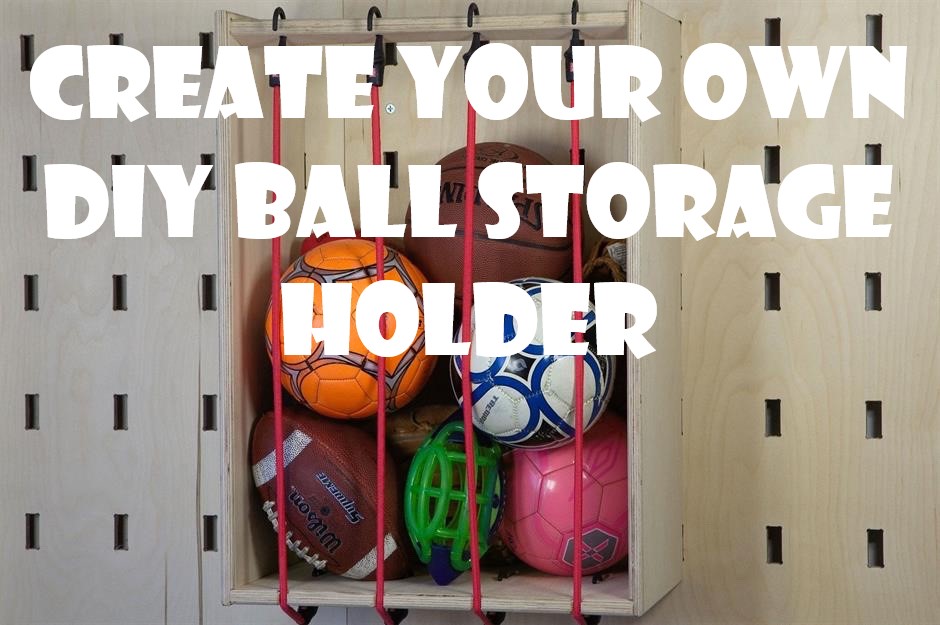 create your own ball storage holder in the garage