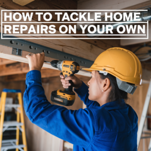 DIY Home Repair: Tackling Common Household Issues with Confidence