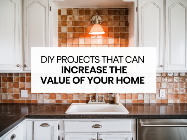 DIY Projects That Can Increase the Value of Your Home