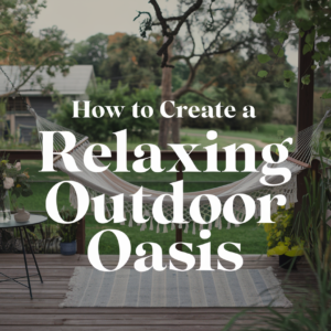Creating a Relaxing Outdoor Oasis: DIY Tips for a Serene Patio Retreat
