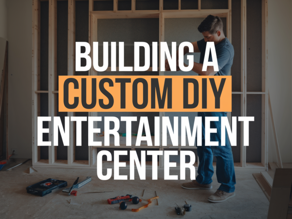 Building a Custom DIY Entertainment Center: A Step-by-Step Guide