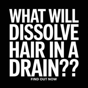 What Will Dissolve Hair in a Drain?