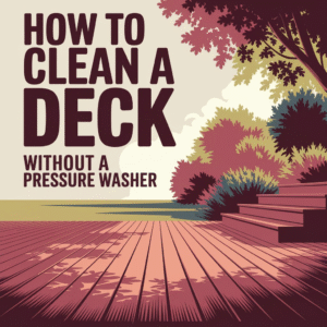 How to Clean a Deck Without a Pressure Washer (It Works!)
